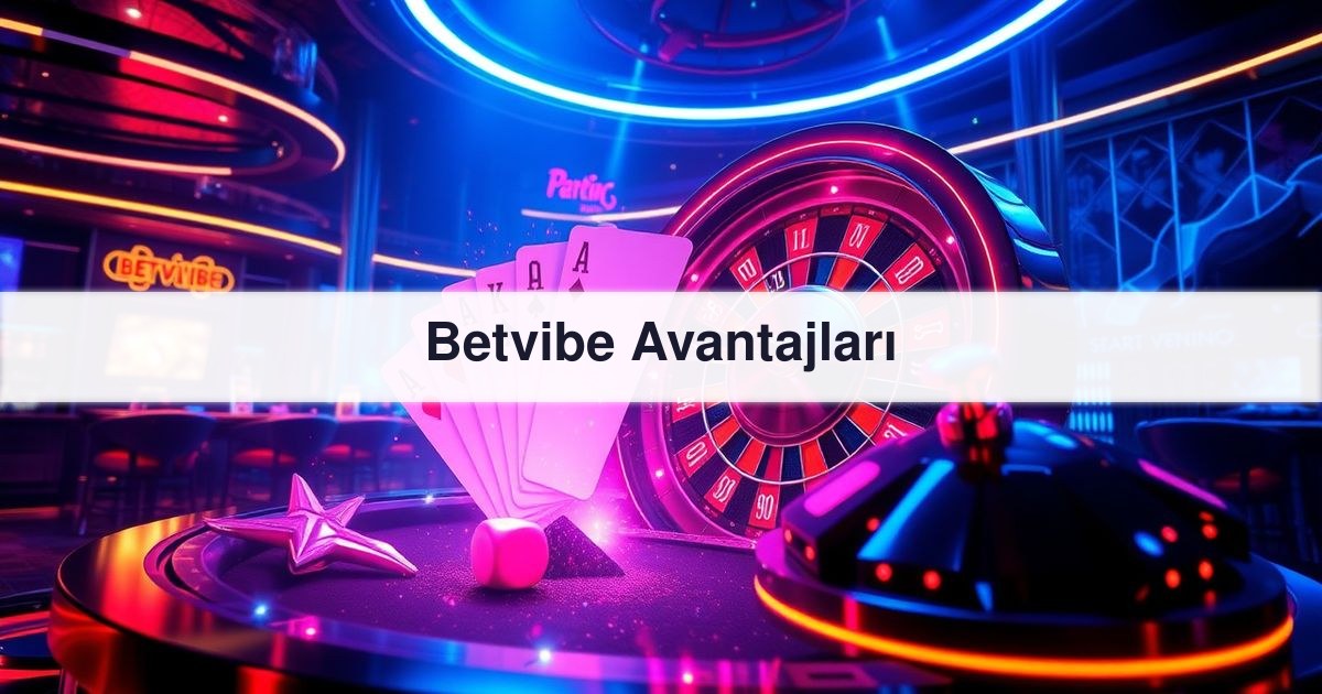 Betvibe Avantajları