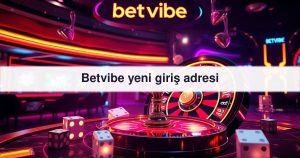 Read more about the article Betvibe yeni giriş adresi